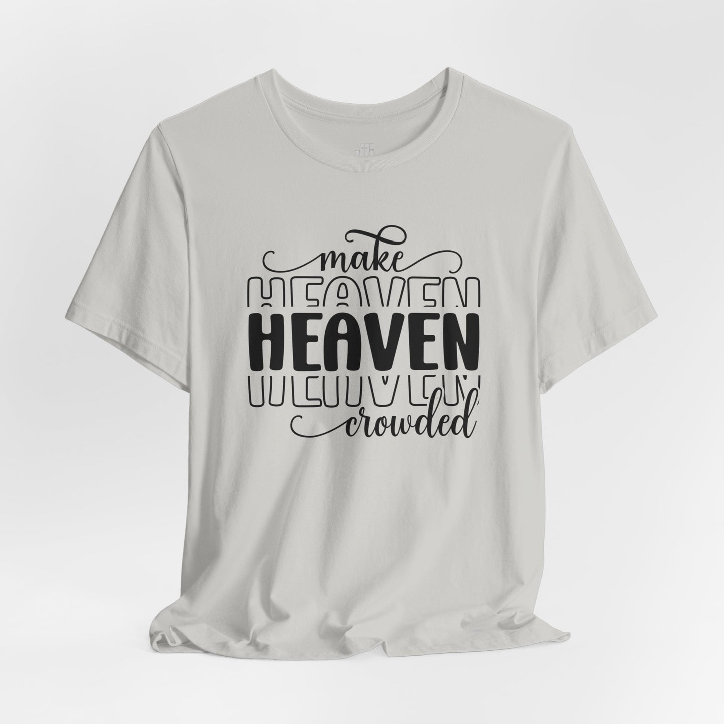 Make Heaven Crowded Christian Soft Cotton Tee