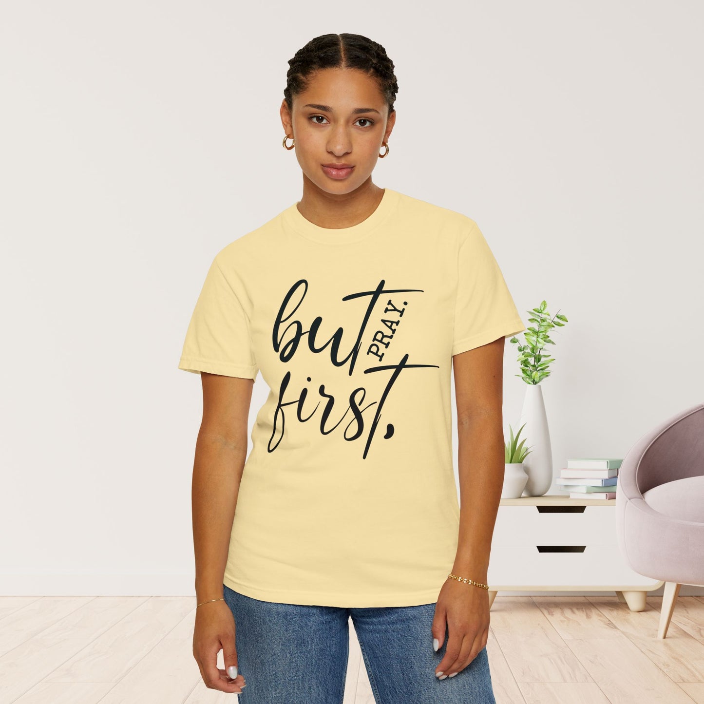 But First Pray Comfort Colors Shirt