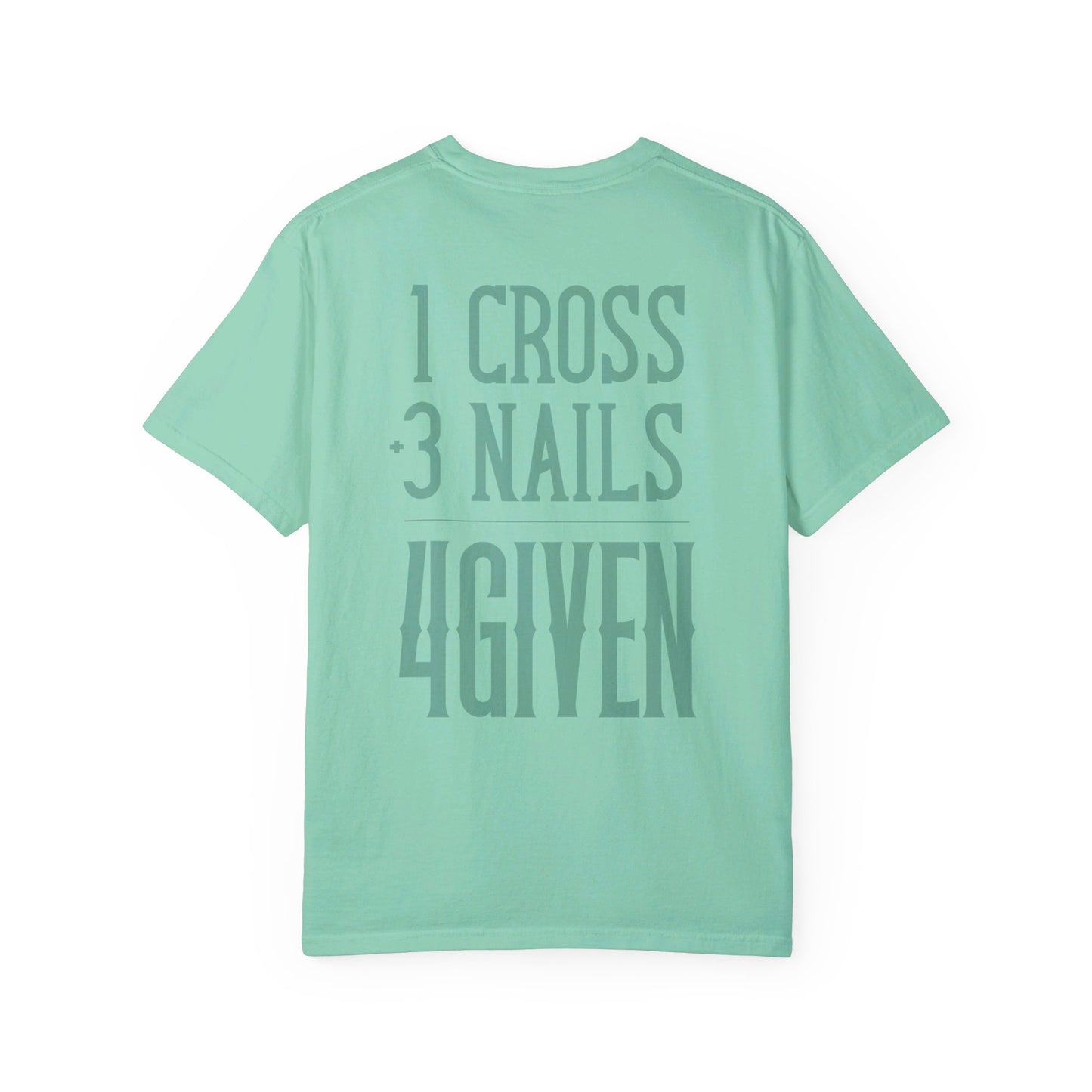 1 Cross 3 Nails 4Given Comfort Colors Christian Shirt