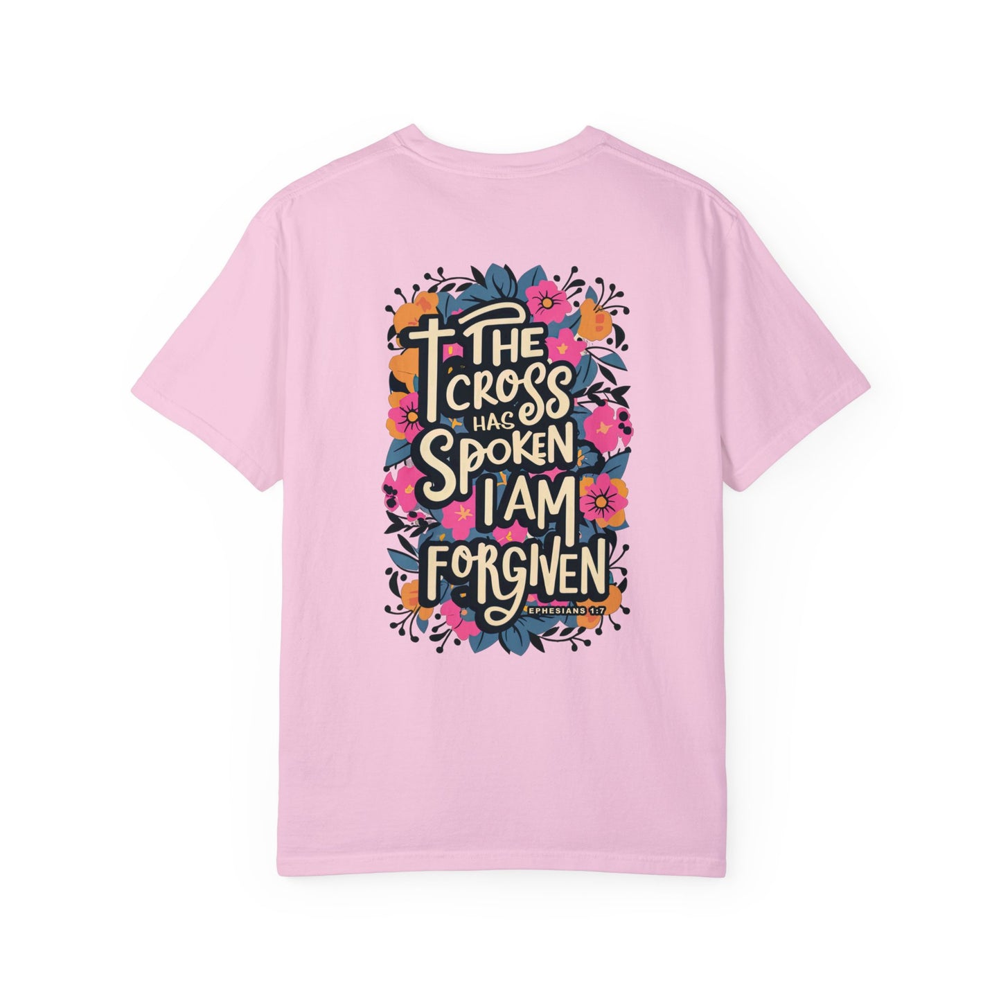 The Cross Has Spoken I am Forgiven Comfort Colors Tee - Ephesians 1:7 Bible Verse Shirt