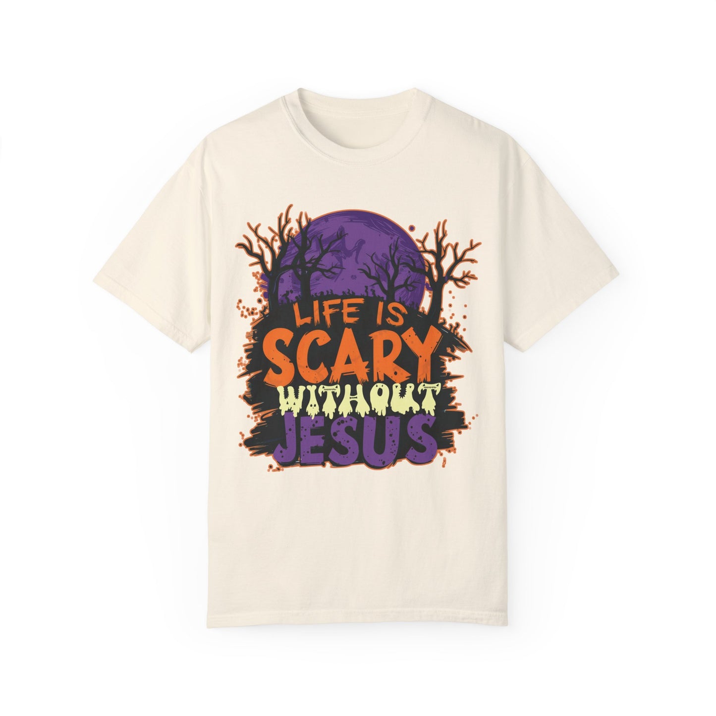 Life Is Scary Without Jesus Comfort Colors Shirt