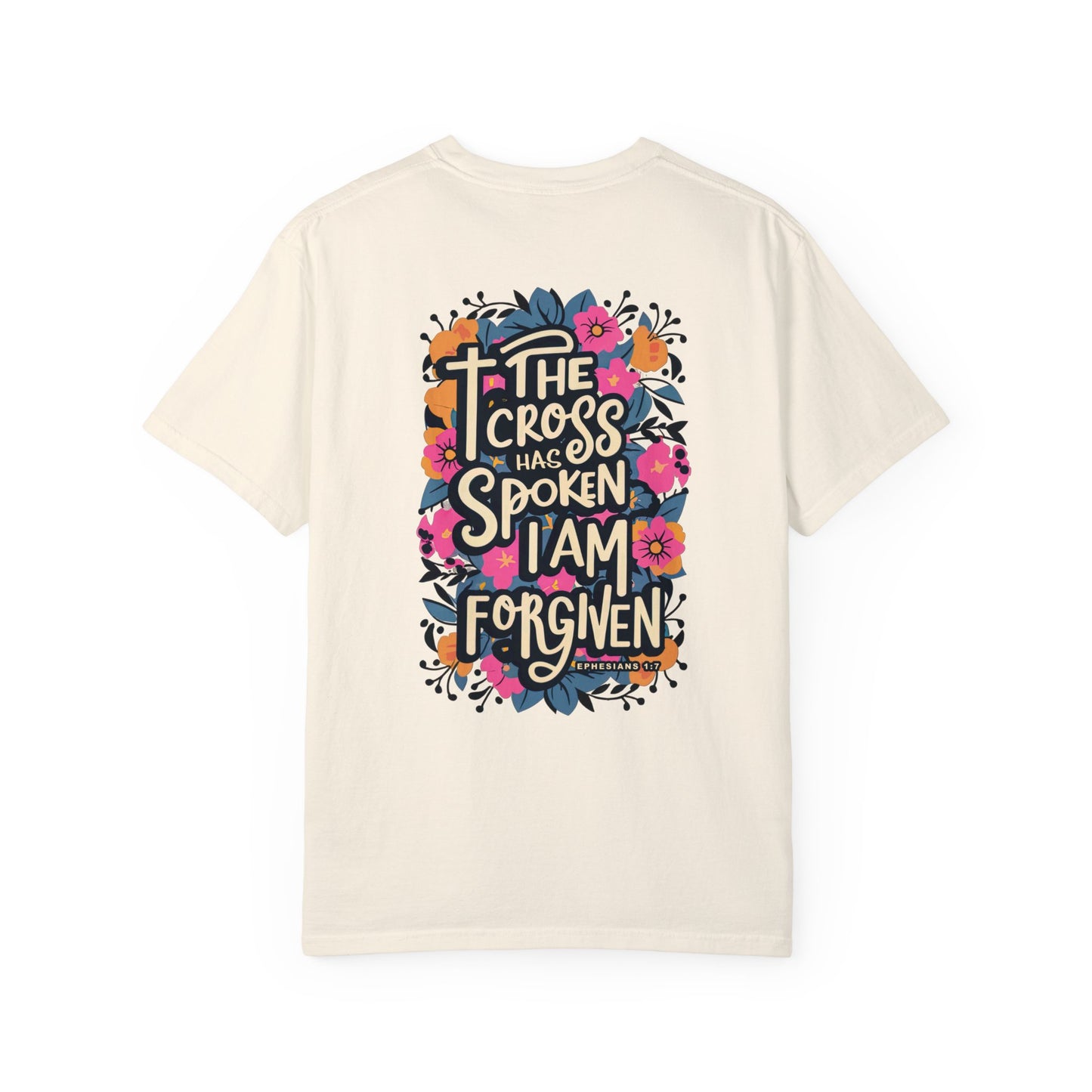 The Cross Has Spoken I am Forgiven Comfort Colors Tee - Ephesians 1:7 Bible Verse Shirt