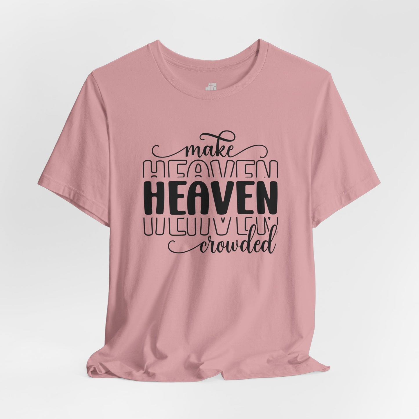 Make Heaven Crowded Christian Soft Cotton Tee