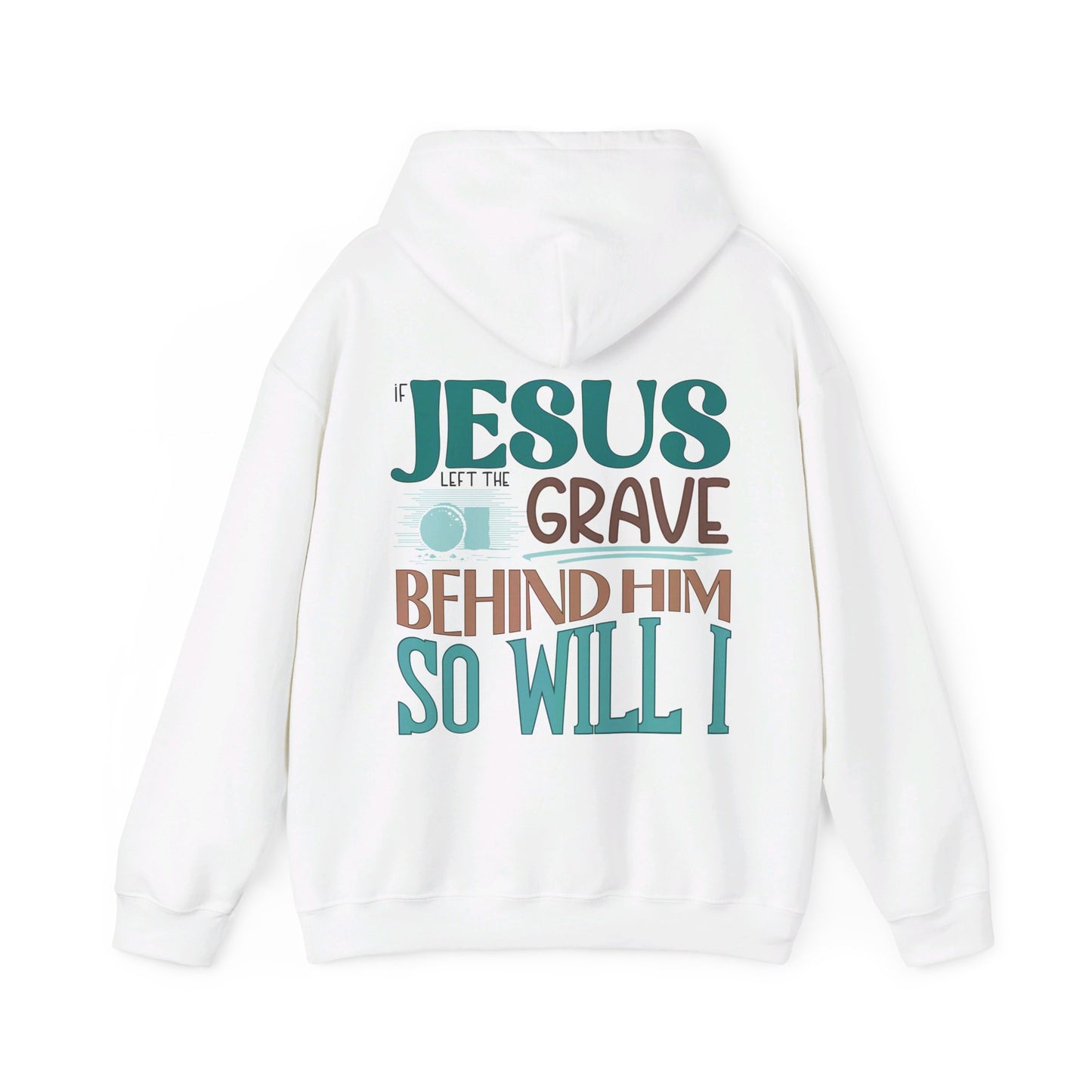 If Jesus Left The Grave Behind Him So Will I Hoodie