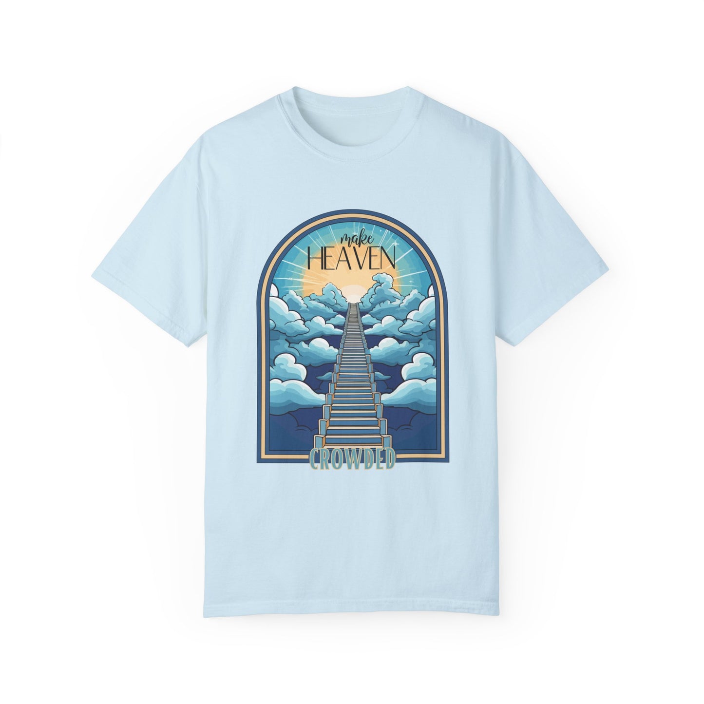 Comfort Colors Make Heaven Crowded Shirt