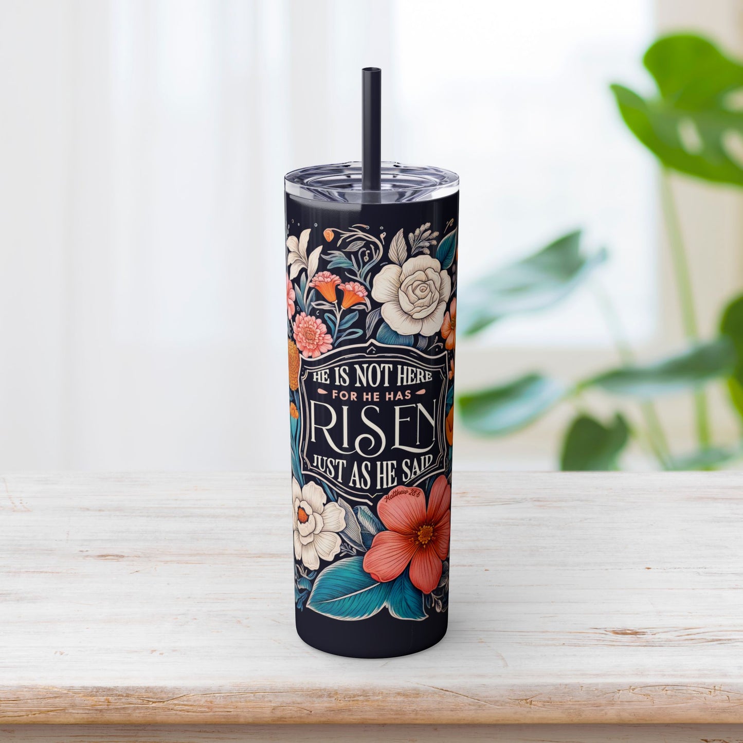 He Is Not Here He Has Risen Skinny Tumbler with Straw - 20oz