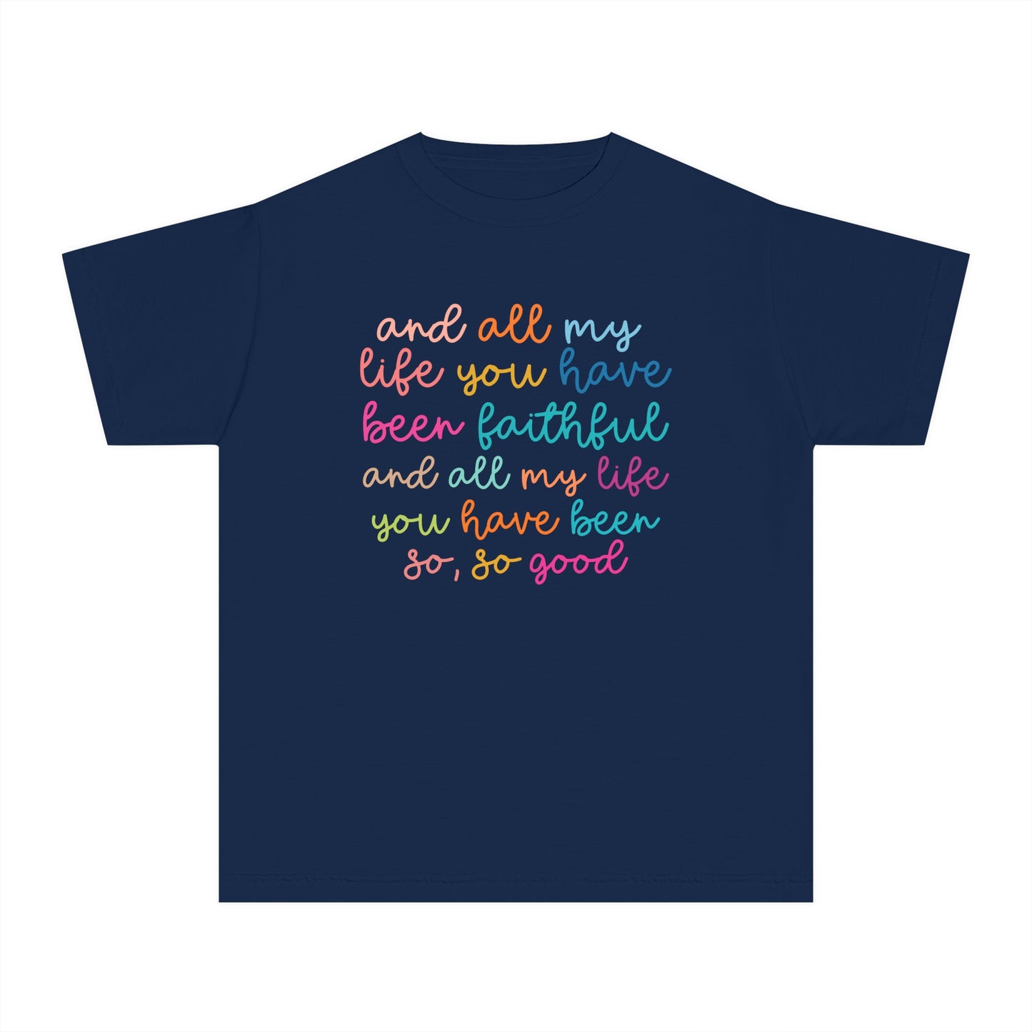 All My Life You Have Been Faithful Youth Christian Shirt