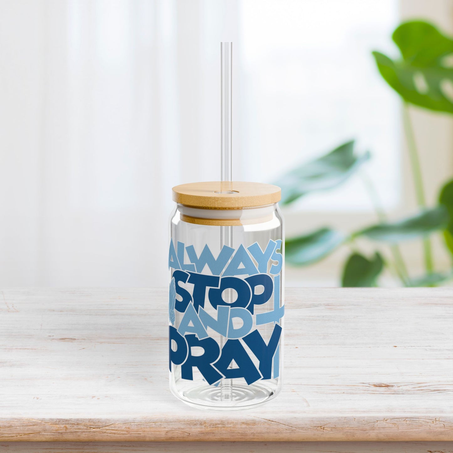 Always Stop And Pray Sipper Glass with Bamboo Lid & Straw - 16 oz