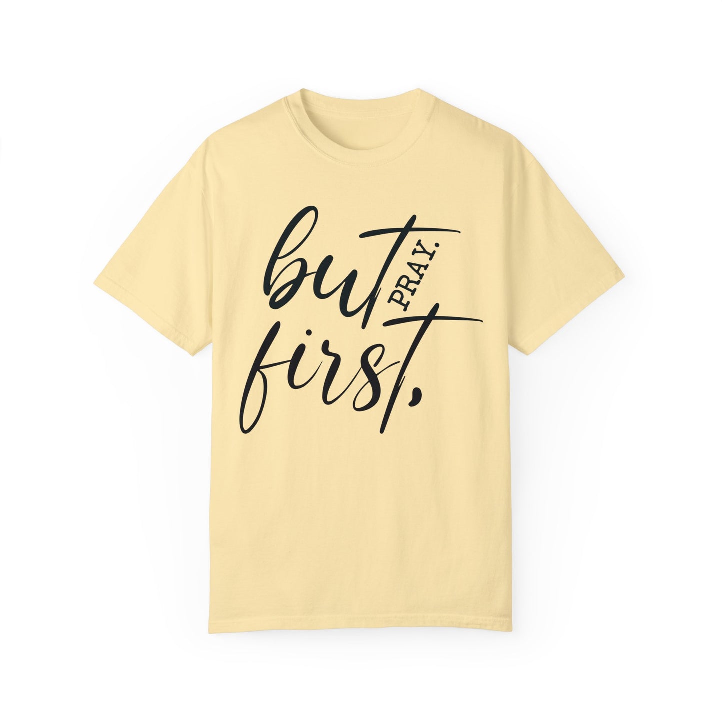 But First Pray Comfort Colors Shirt