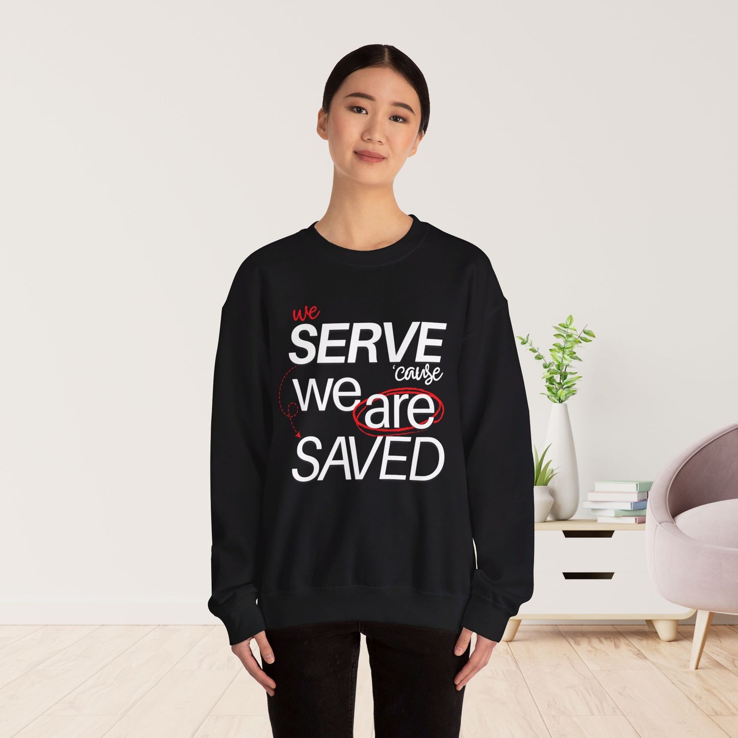 We Serve 'Cause We Are Saved Sweatshirt