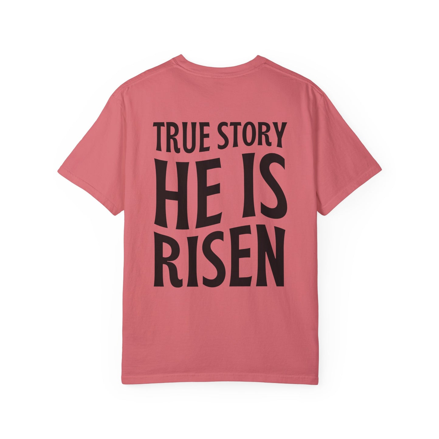 True Story He is Risen Comfort Colors Christian Tee