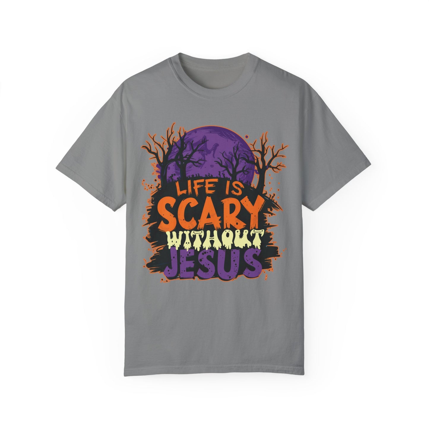 Life Is Scary Without Jesus Comfort Colors Shirt