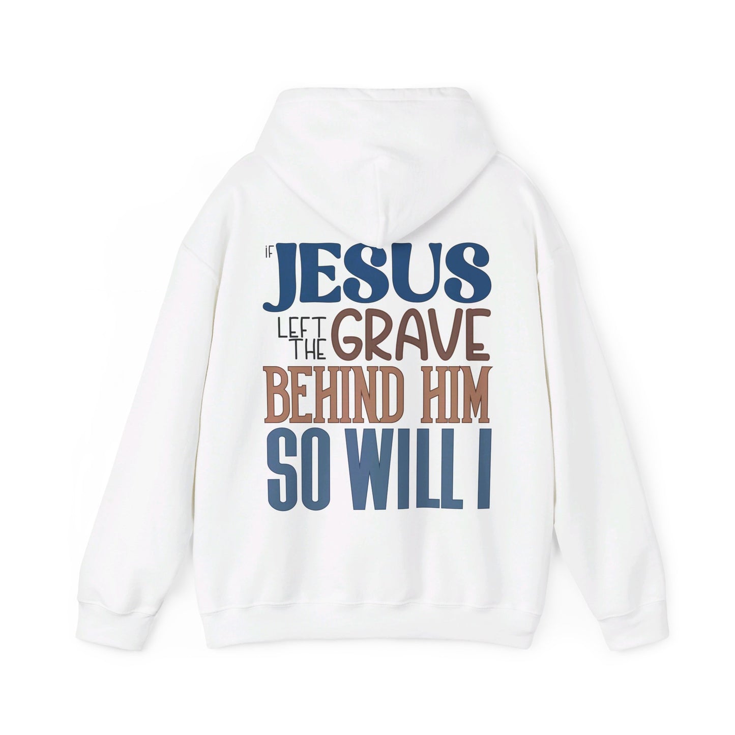 If Jesus Left The Grave Behind Him So Will I Hoodie