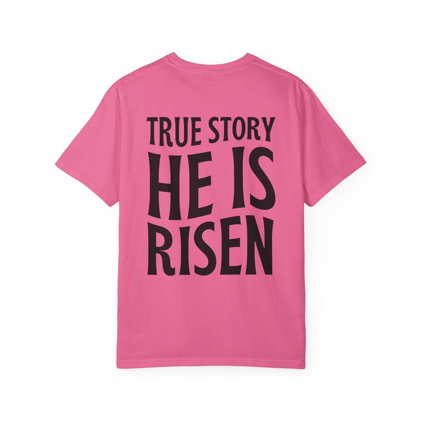 True Story He is Risen Comfort Colors Christian Tee