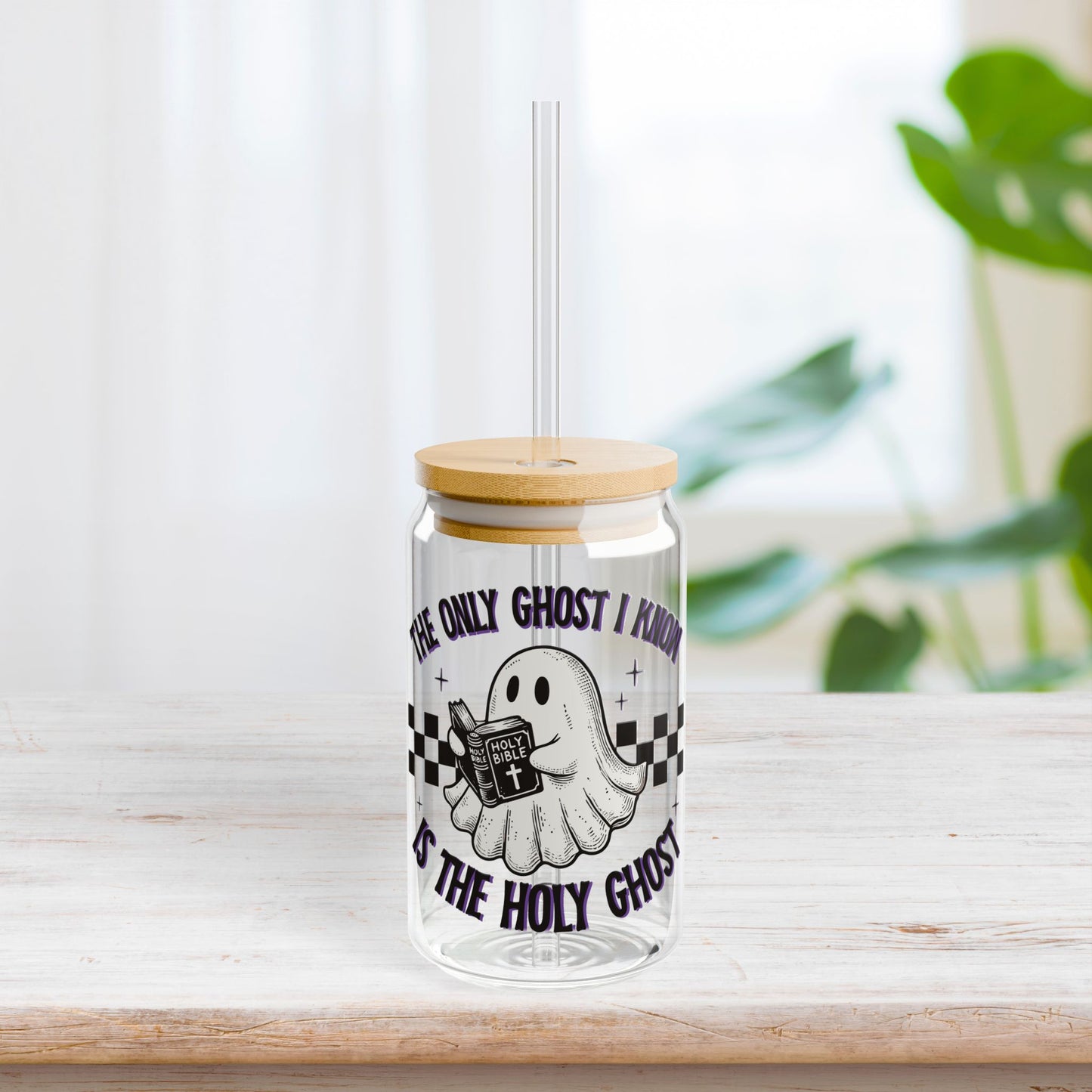 The Only Ghost I Know Is The Holy Ghost Sipper Glass with Bamboo Lid & Straw - 16 oz