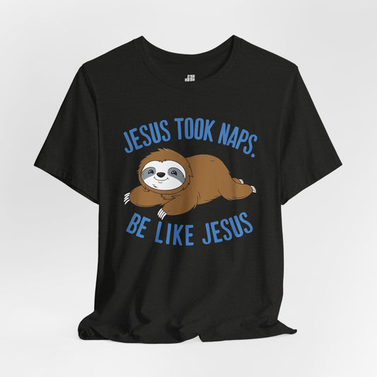 Jesus Took Naps Be Like Jesus Soft Cotton Tee - Christian Shirt