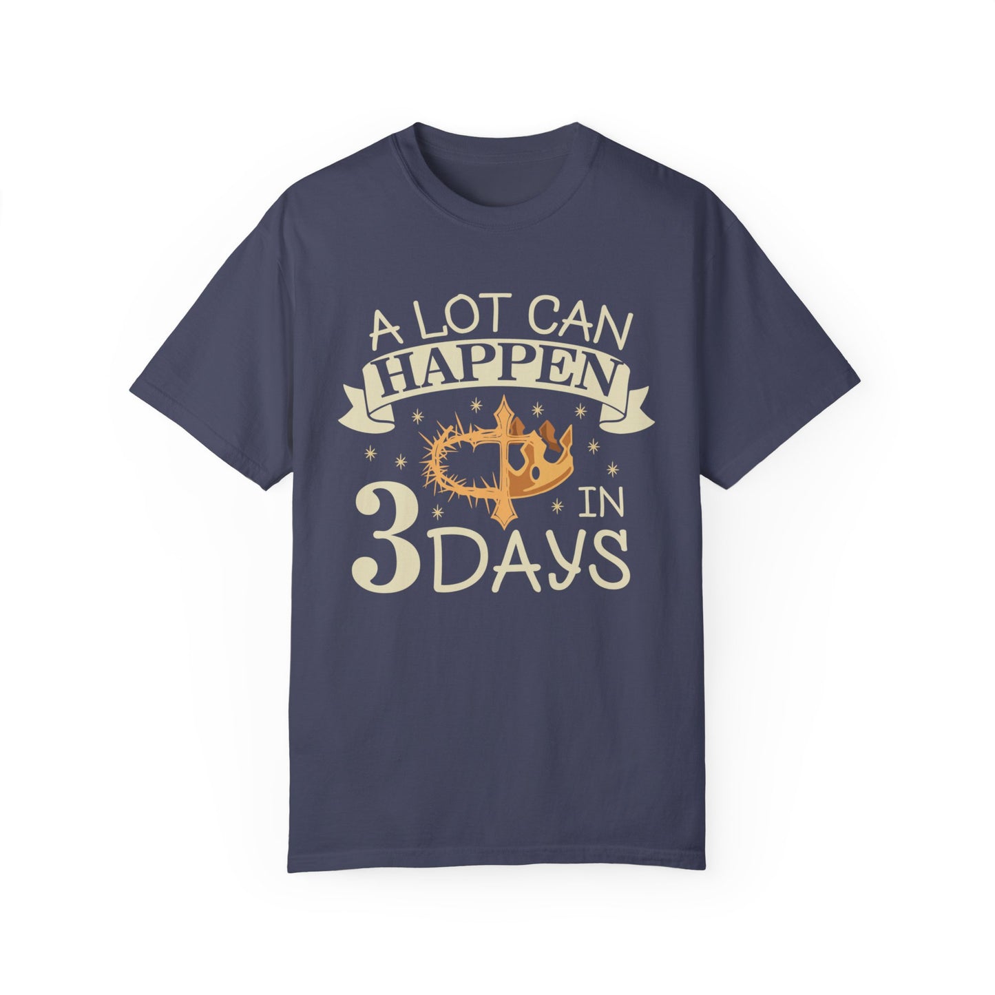 A Lot Can Happen in 3 Days Comfort Colors T-shirt