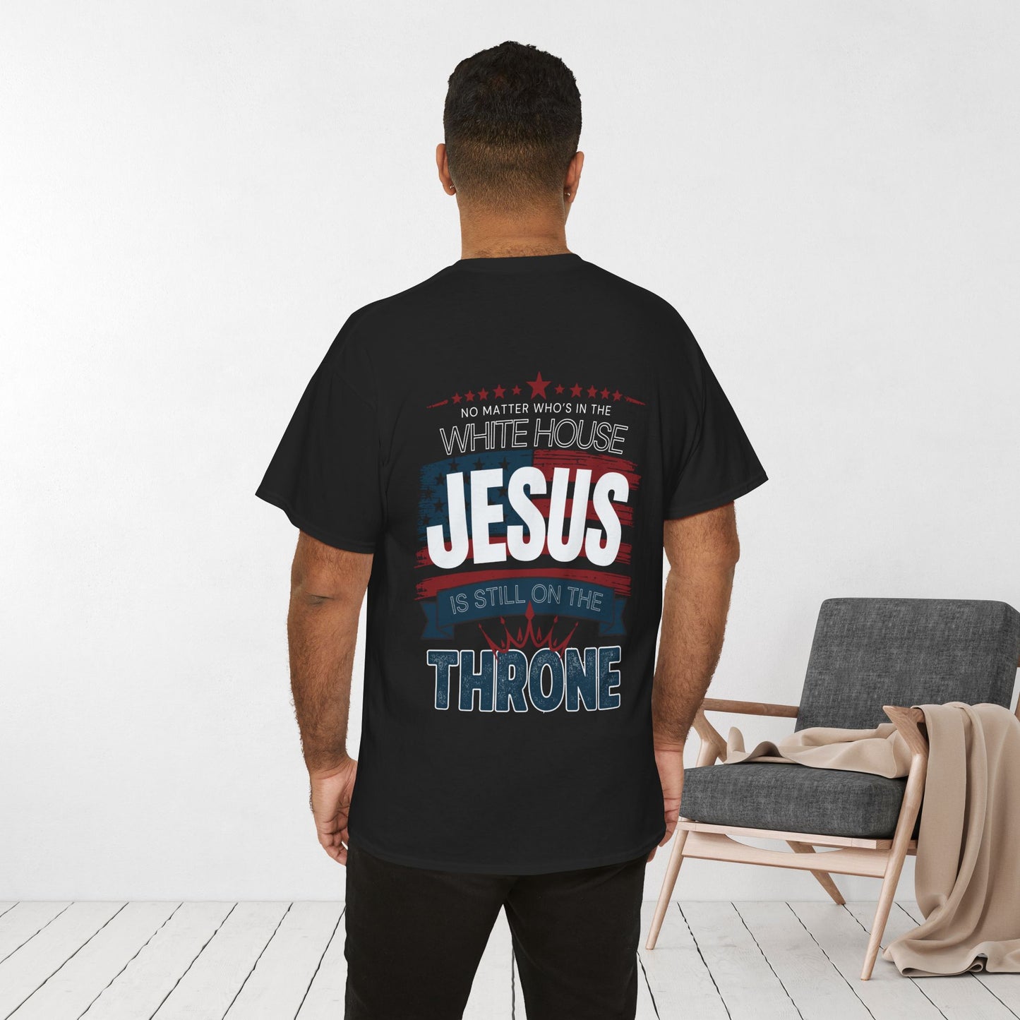 No Matter Who's In The White House Jesus Is Still On The Throne Heavy Cotton Tee