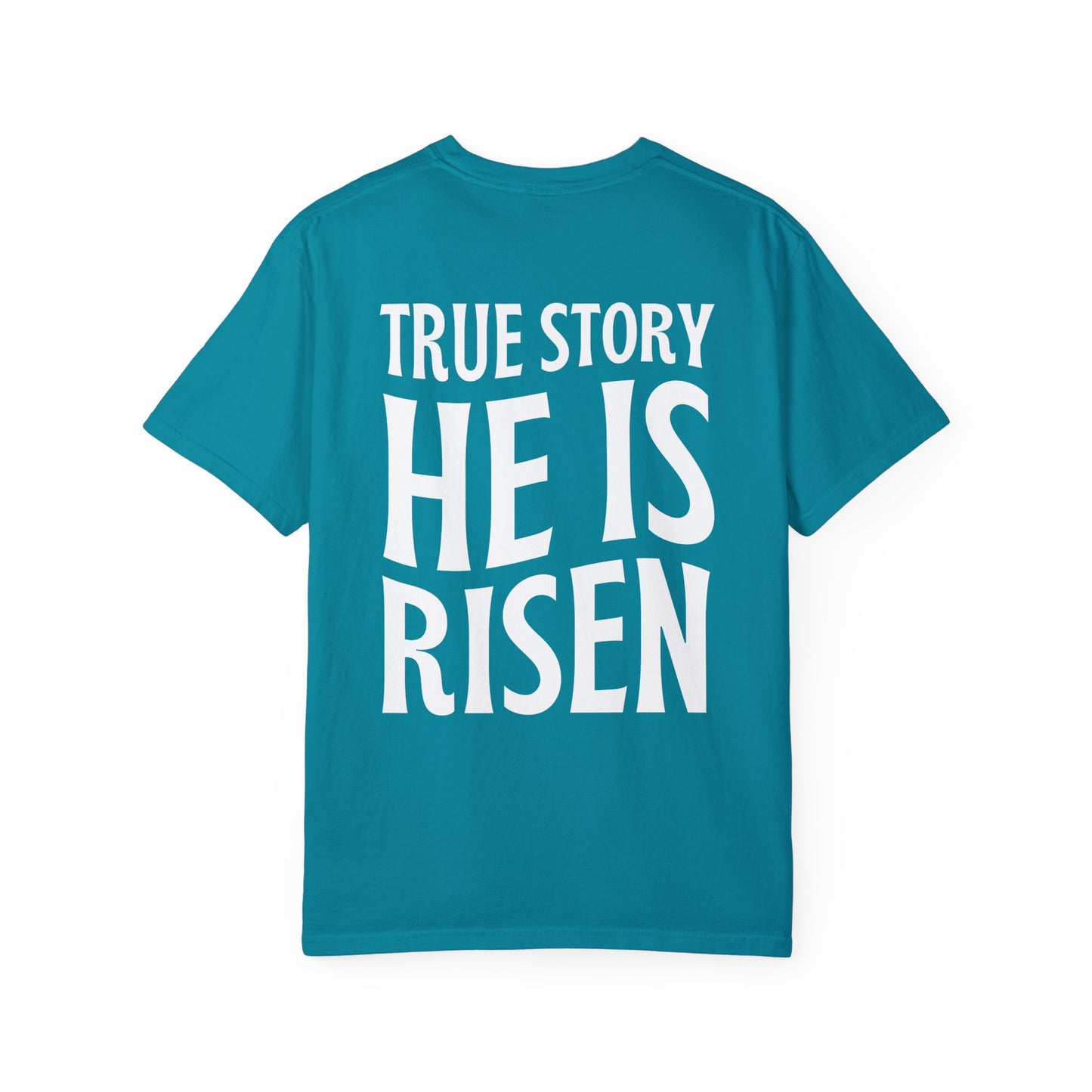 True Story He is Risen Comfort Colors Tee