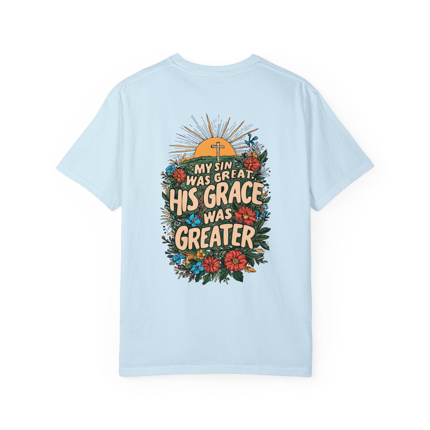 My Sin Was Great His Grace Was Greater Comfort Colors Shirt