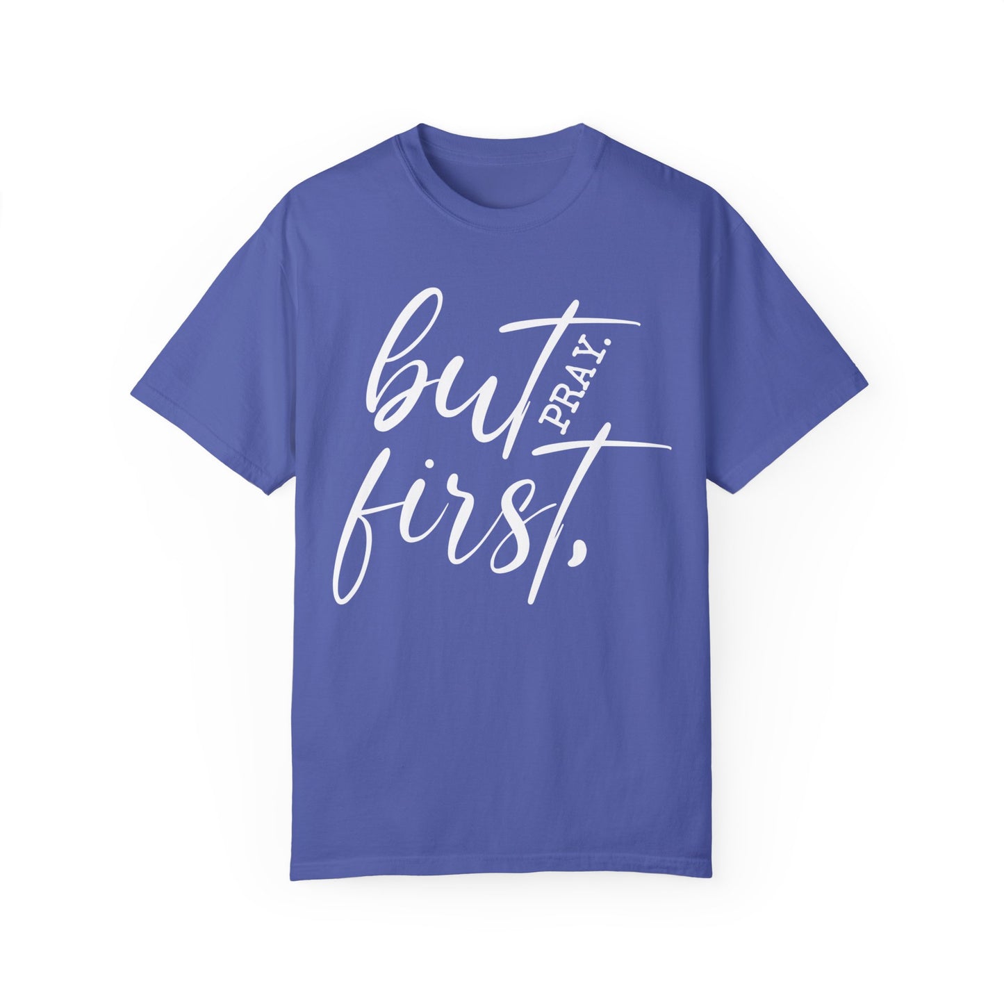 But First Pray Comfort Colors Shirt