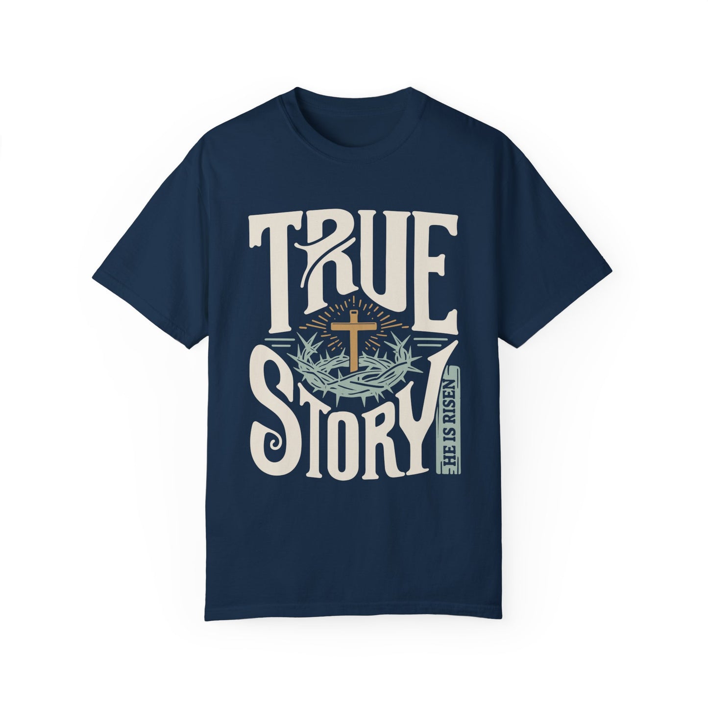 True Story He is Risen Comfort Colors Christian Shirt