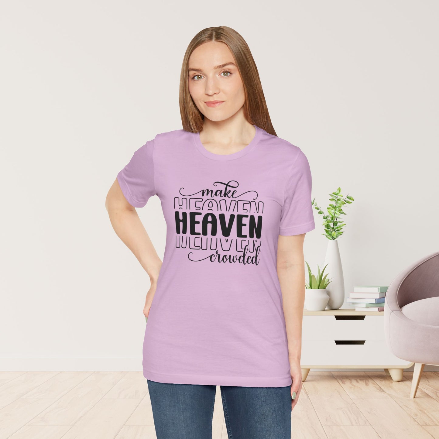 Make Heaven Crowded Christian Soft Cotton Tee