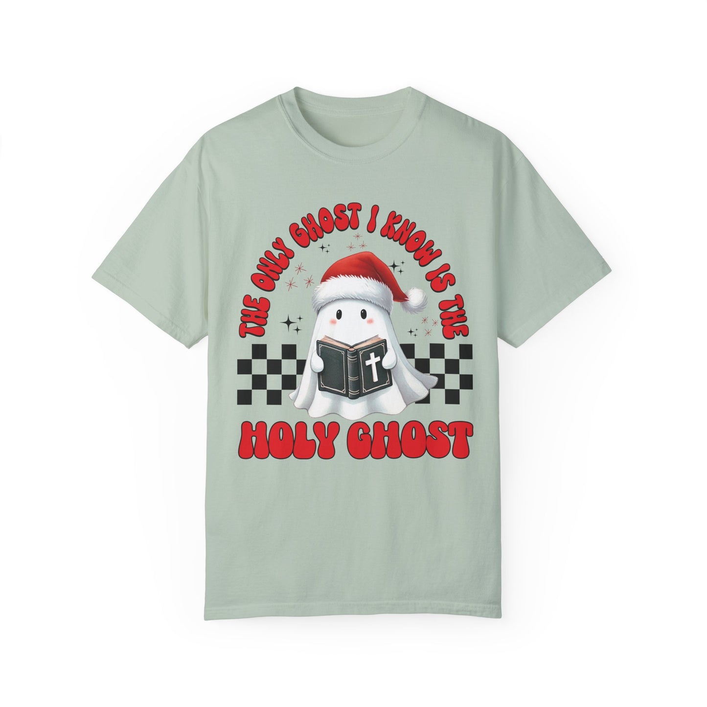 The Only Ghost I Know Is The Holy Ghost Comfort Colors Shirt