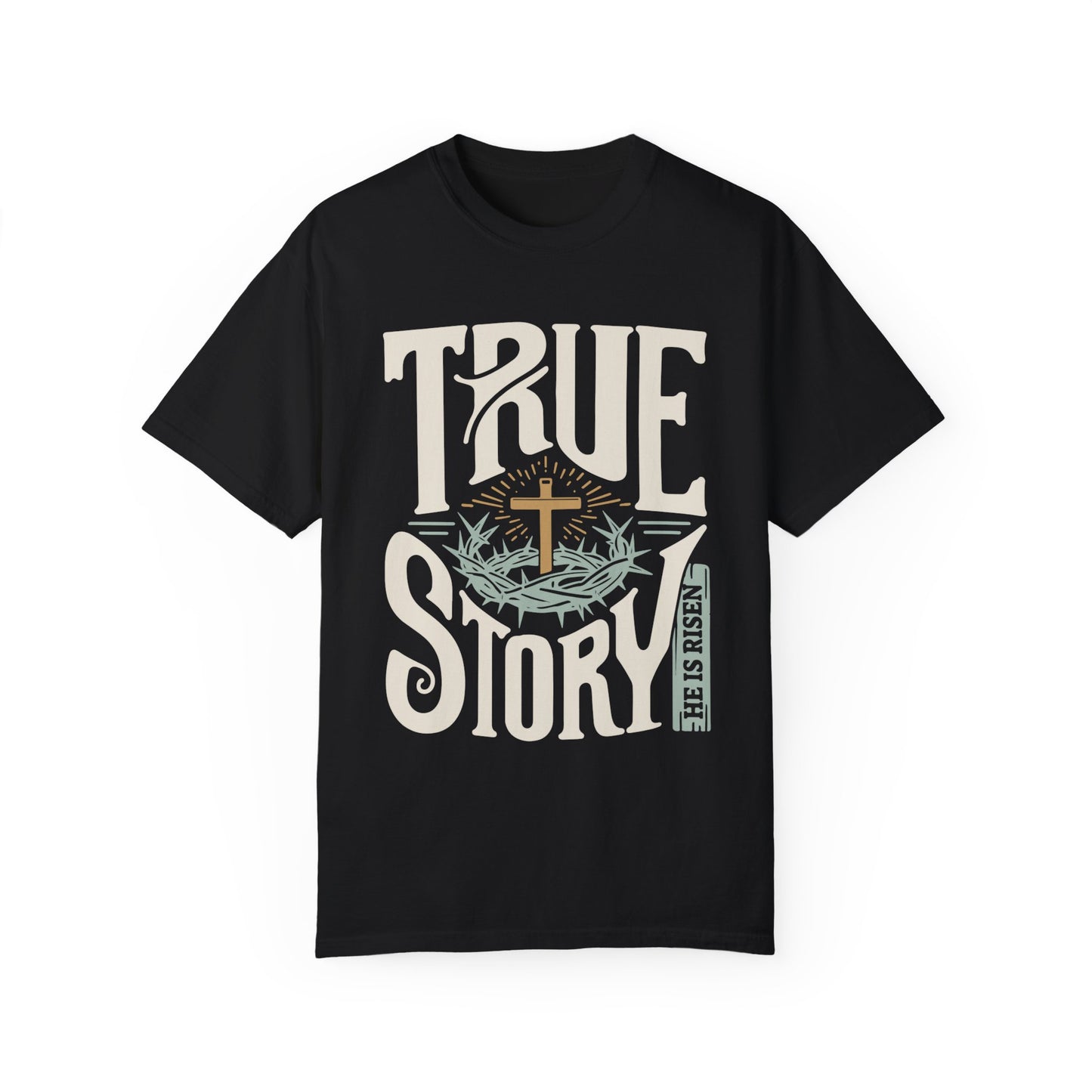 True Story He is Risen Comfort Colors Christian Shirt