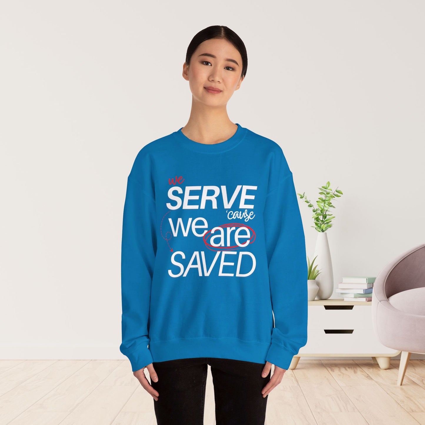 We Serve 'Cause We Are Saved Sweatshirt