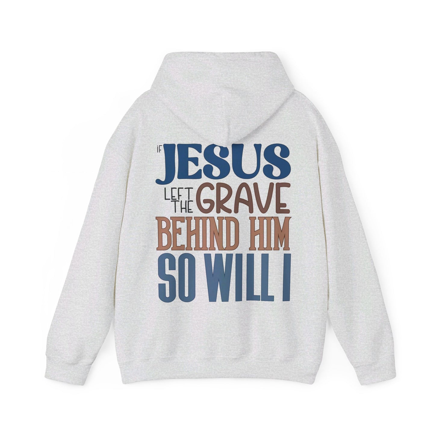 If Jesus Left The Grave Behind Him So Will I Hoodie