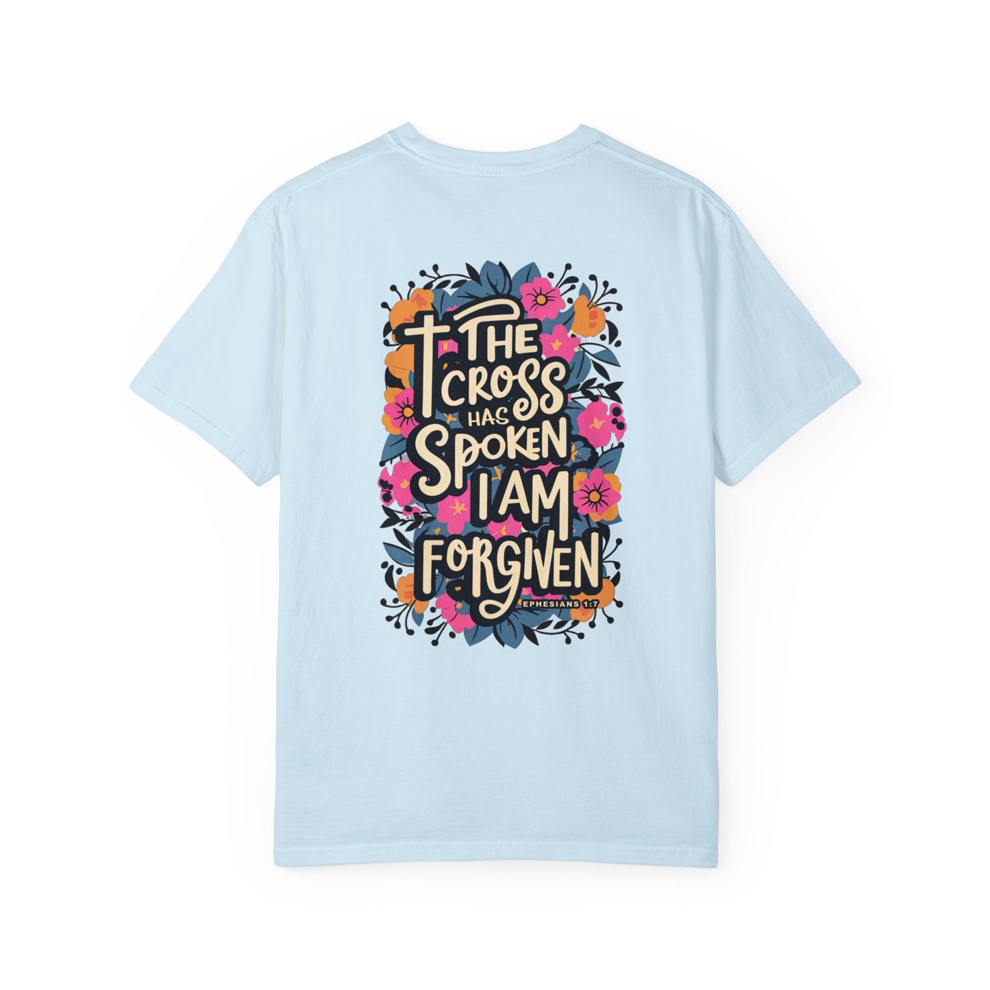 The Cross Has Spoken I am Forgiven Comfort Colors Tee - Ephesians 1:7 Bible Verse Shirt