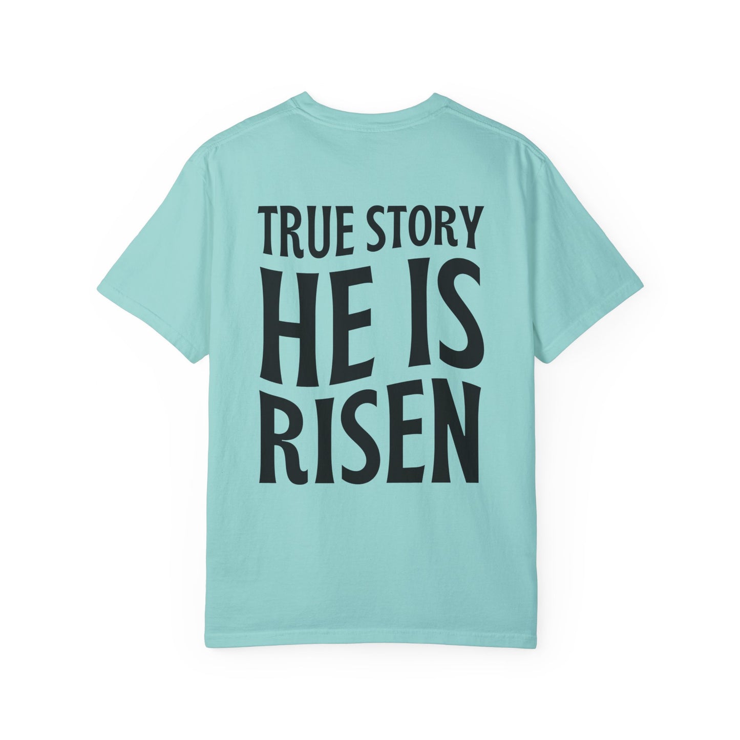 True Story He is Risen Comfort Colors Christian Tee