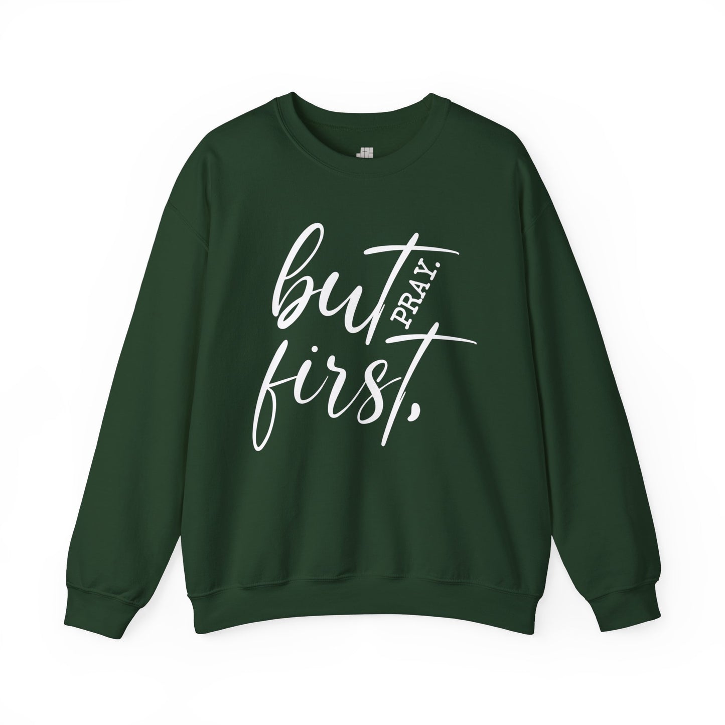 But First Pray Sweatshirt - Christian Crewneck Pullover