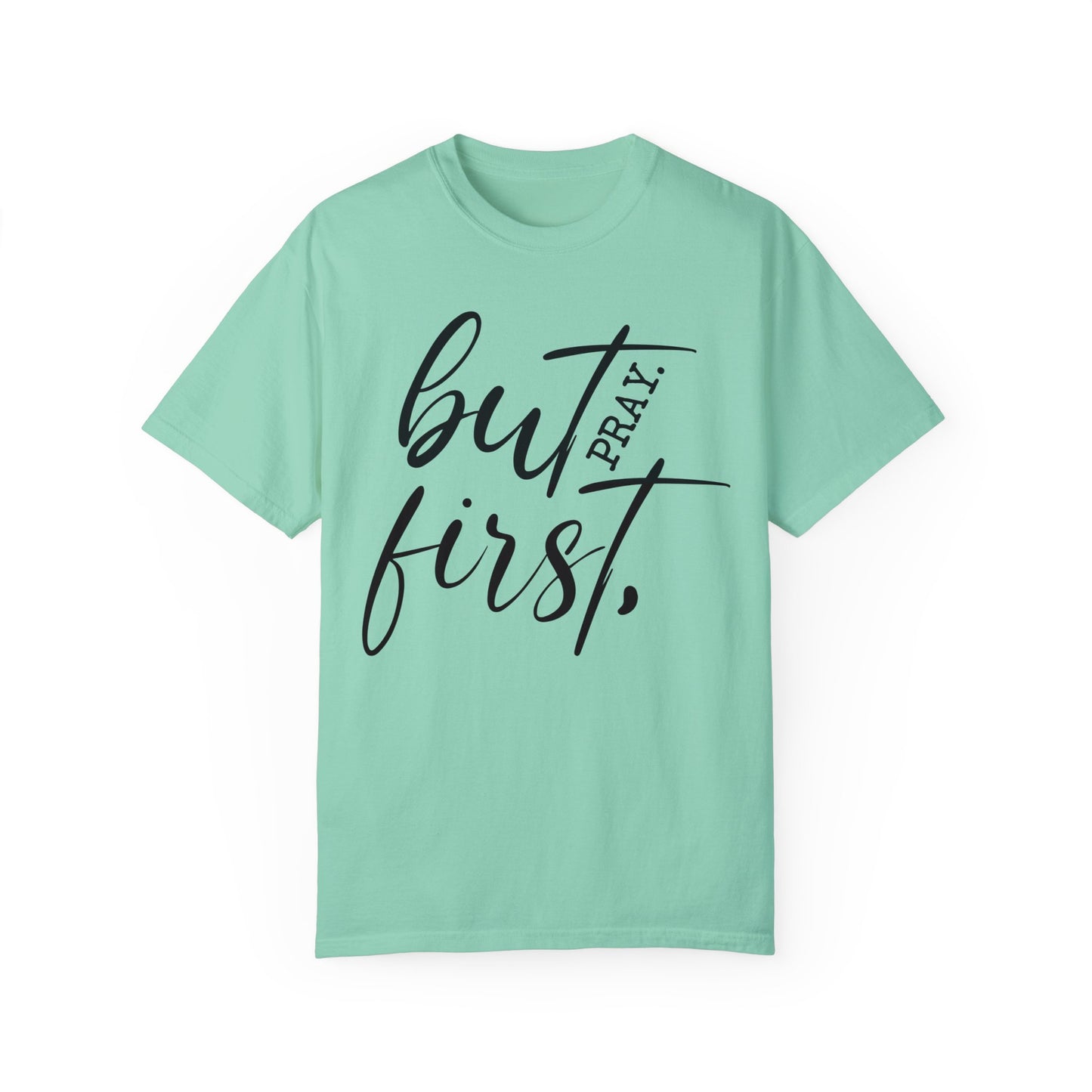 But First Pray Comfort Colors Shirt