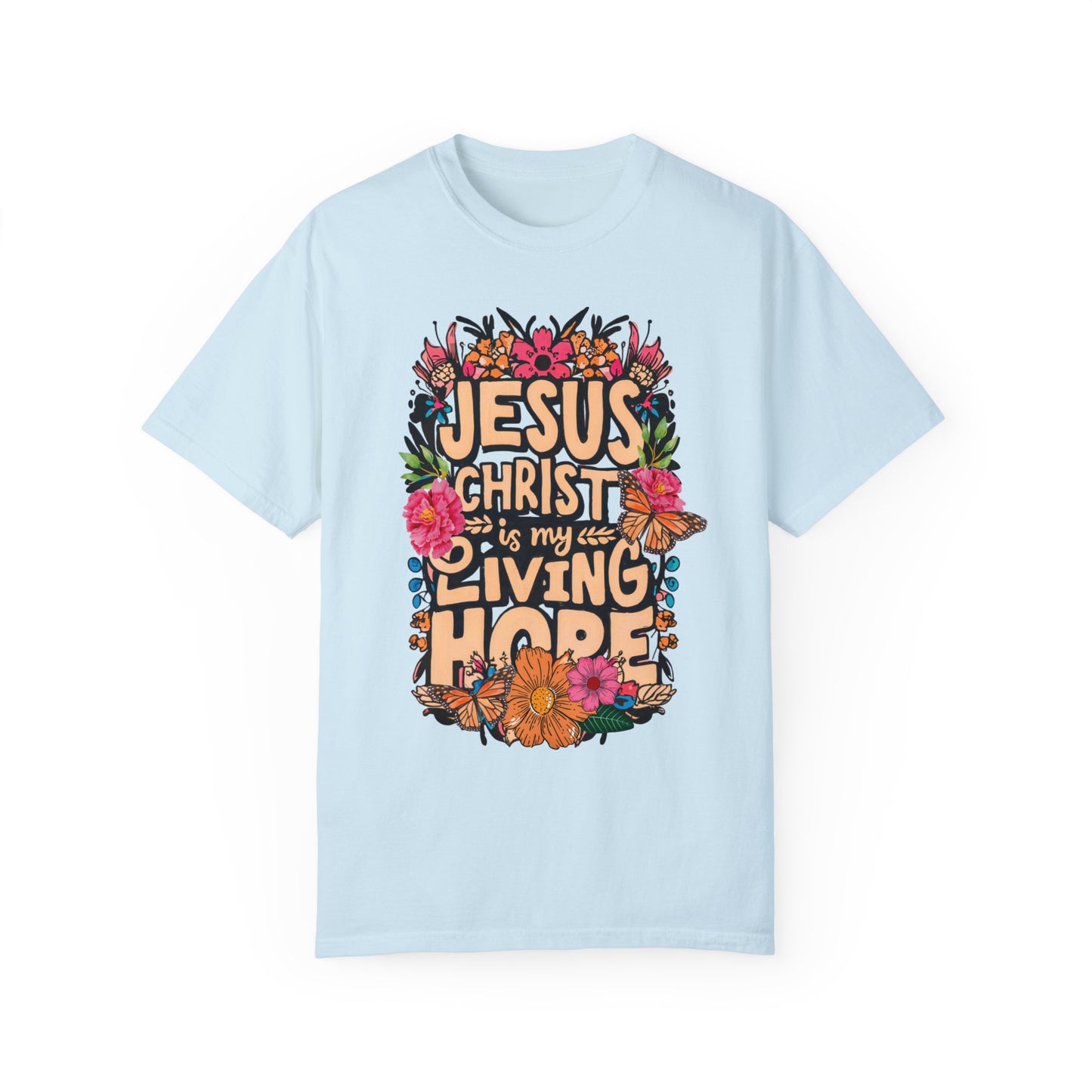 Jesus Christ Is My Living Hope Comfort Colors T-shirt