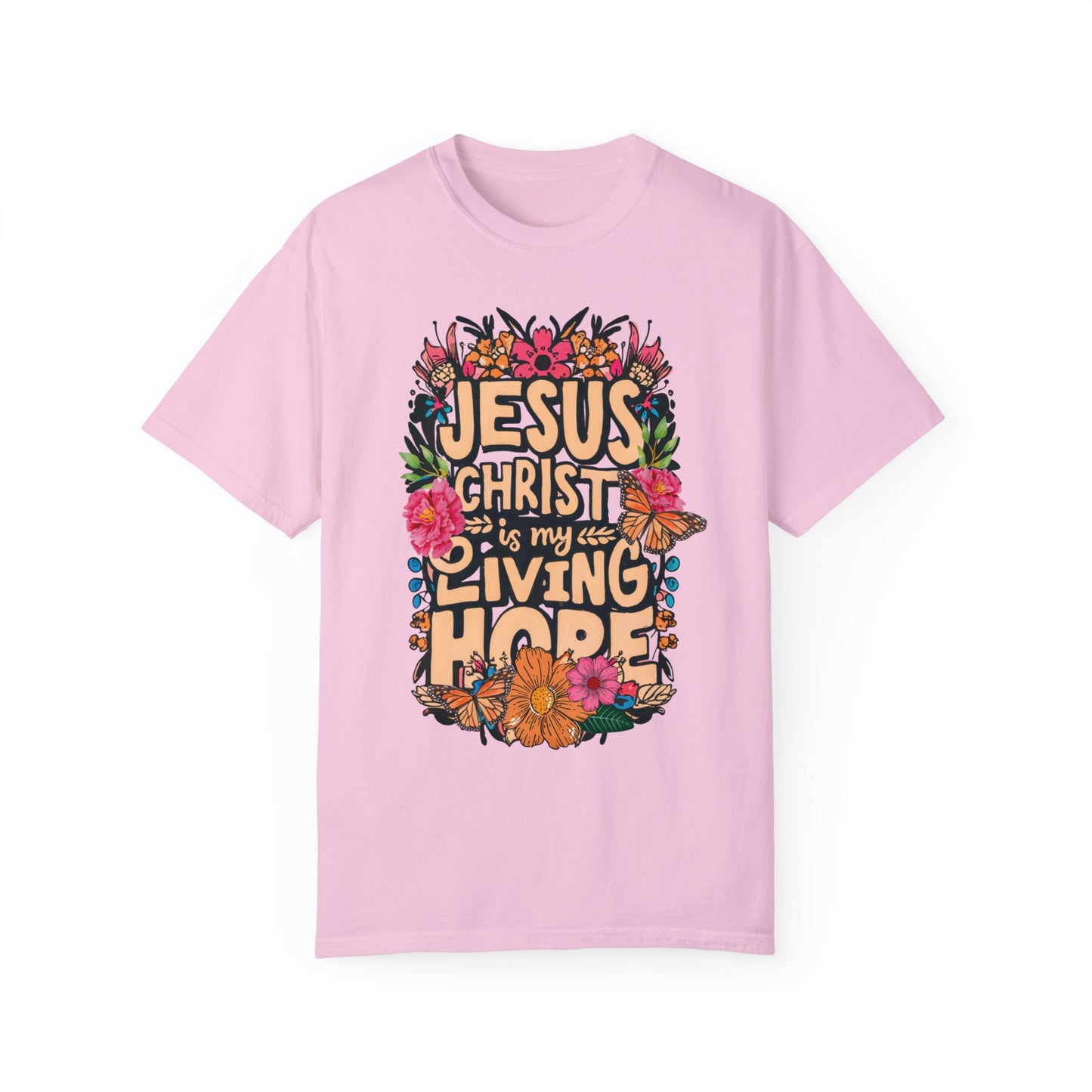 Jesus Christ Is My Living Hope Comfort Colors T-shirt