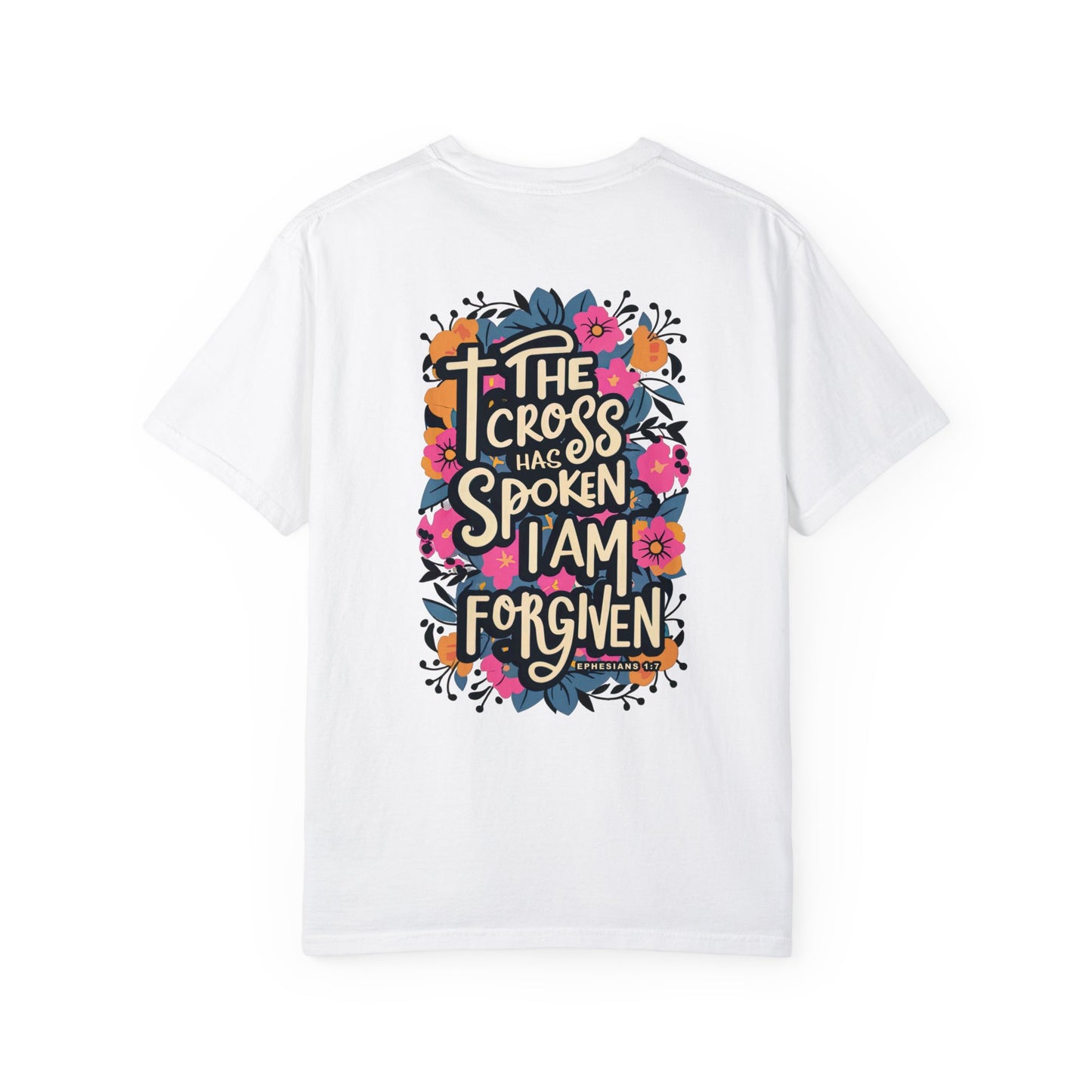 The Cross Has Spoken I am Forgiven Comfort Colors Tee - Ephesians 1:7 Bible Verse Shirt