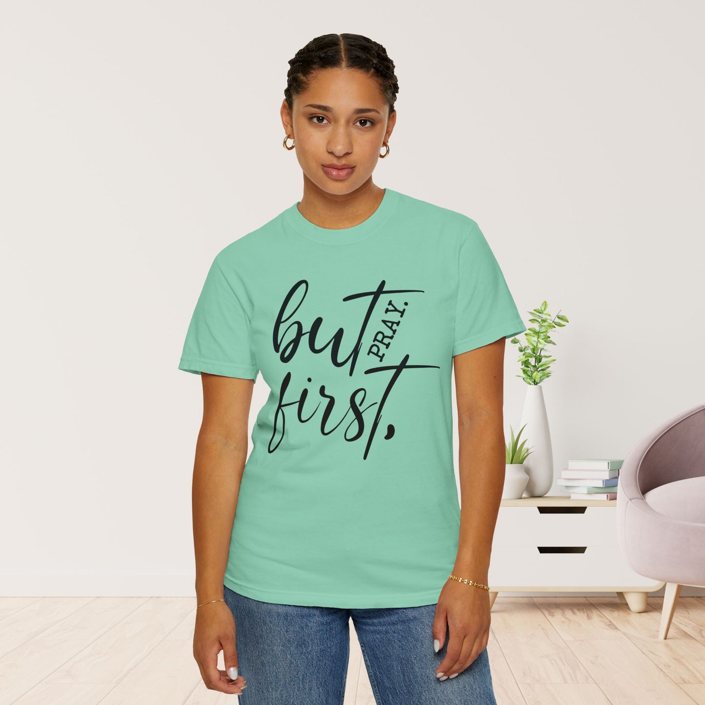 But First Pray Comfort Colors Shirt