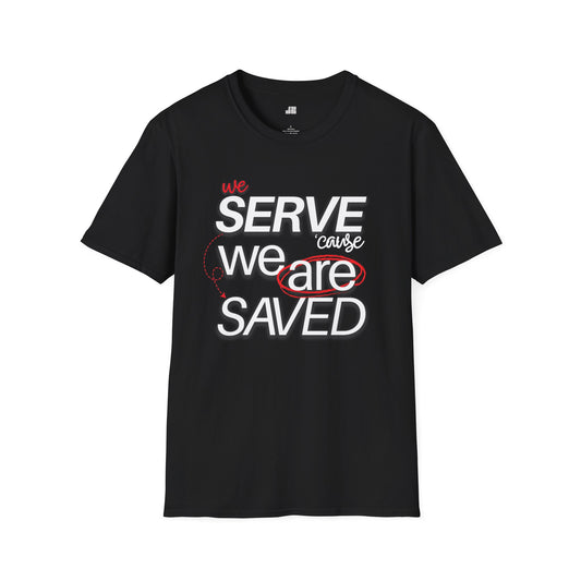 We Serve 'Cause We Are Saved Softstyle T-shirt - Trendy  Christian Tee