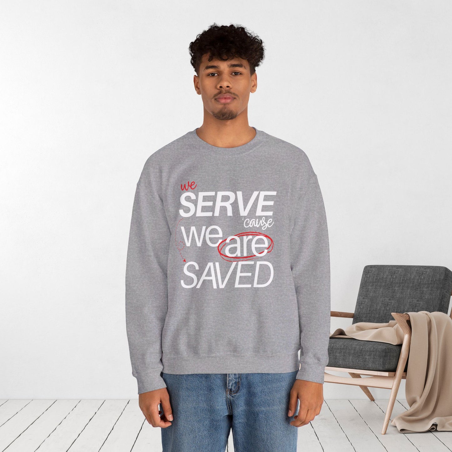 We Serve 'Cause We Are Saved Sweatshirt