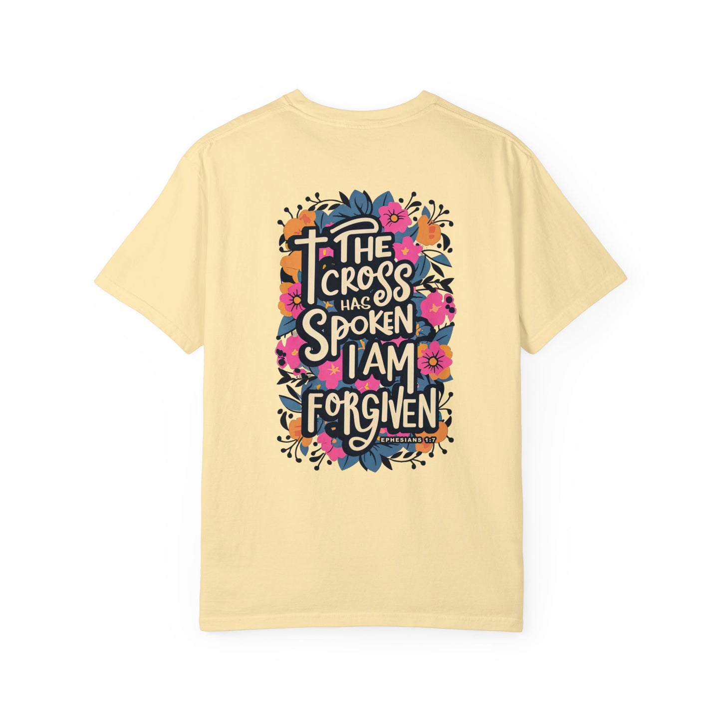 The Cross Has Spoken I am Forgiven Comfort Colors Tee - Ephesians 1:7 Bible Verse Shirt