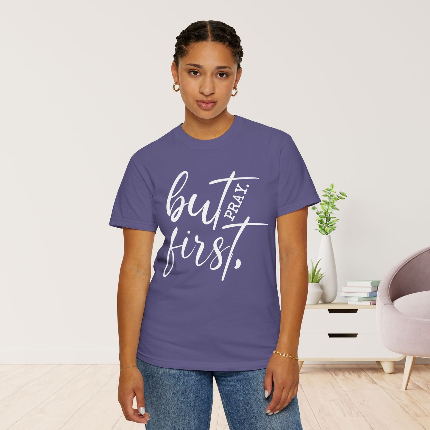 But First Pray Comfort Colors Shirt