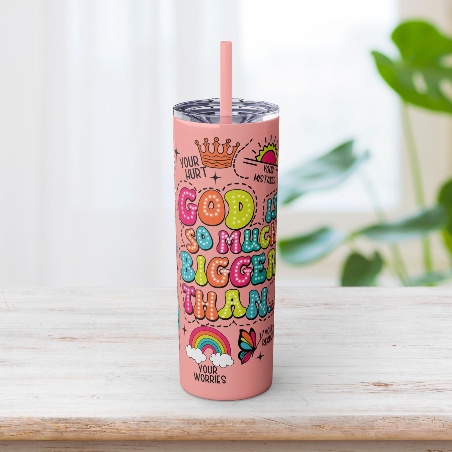 Christian God Is So Much Bigger Than Skinny Tumbler with Straw - 20oz