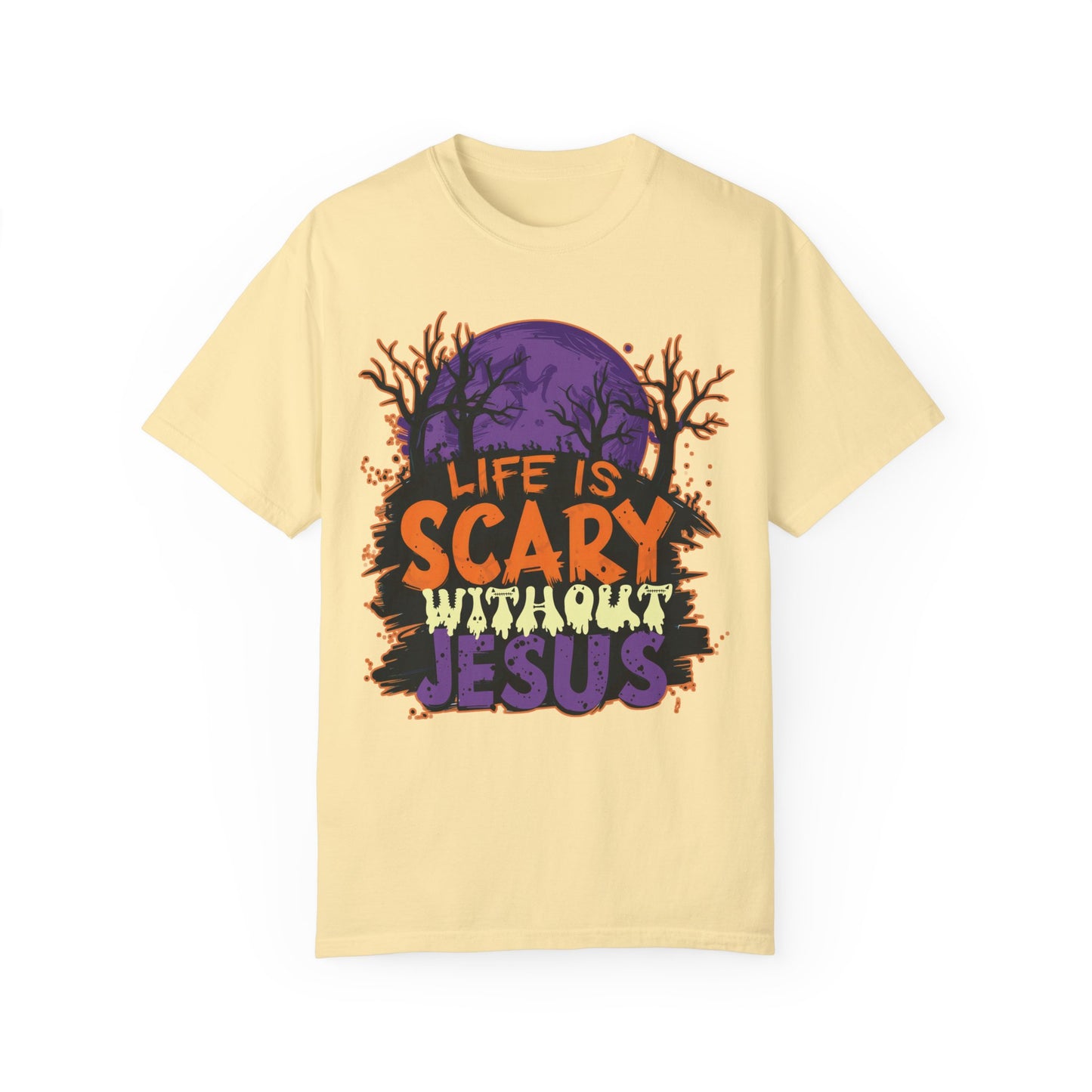 Life Is Scary Without Jesus Comfort Colors Shirt