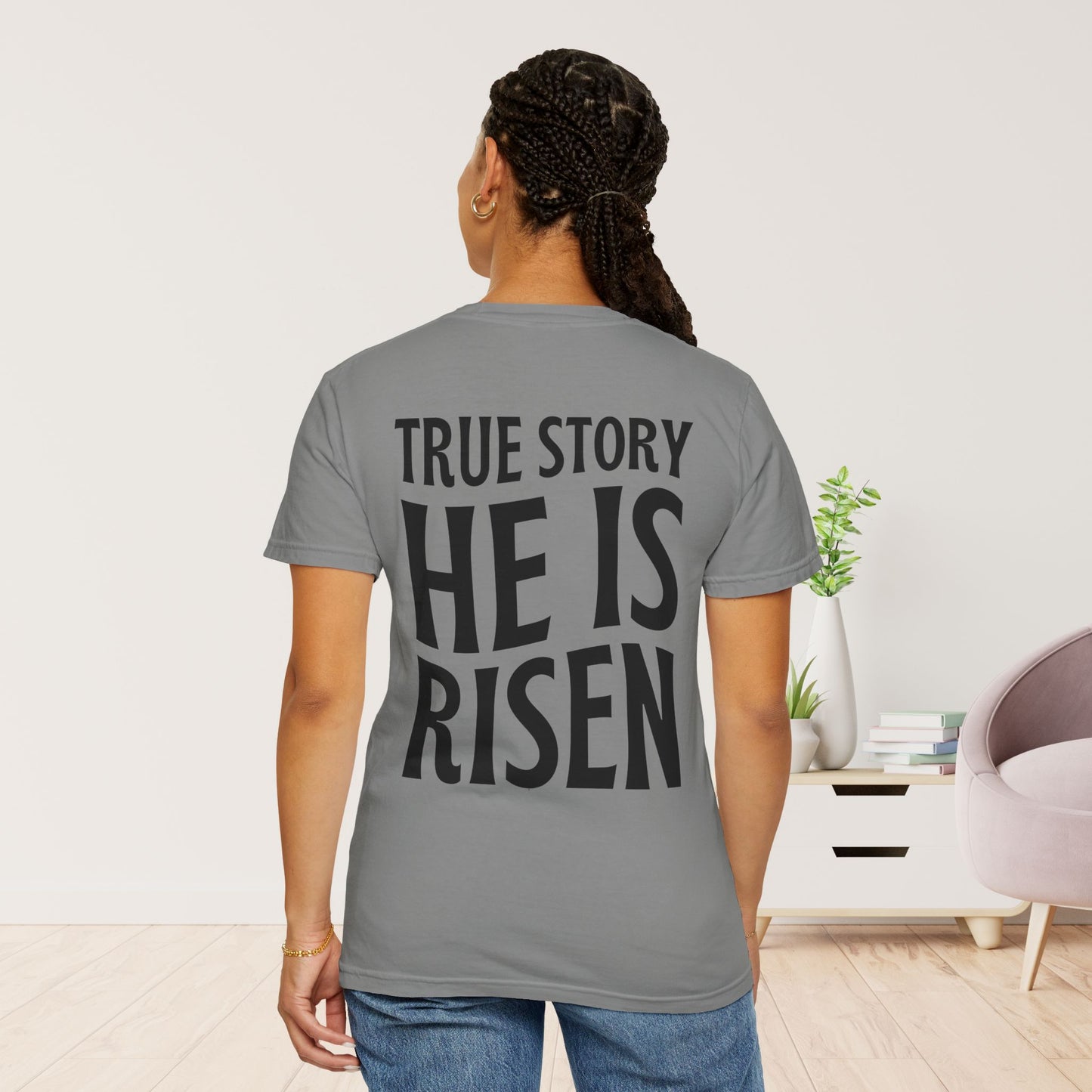 True Story He is Risen Comfort Colors Christian Tee