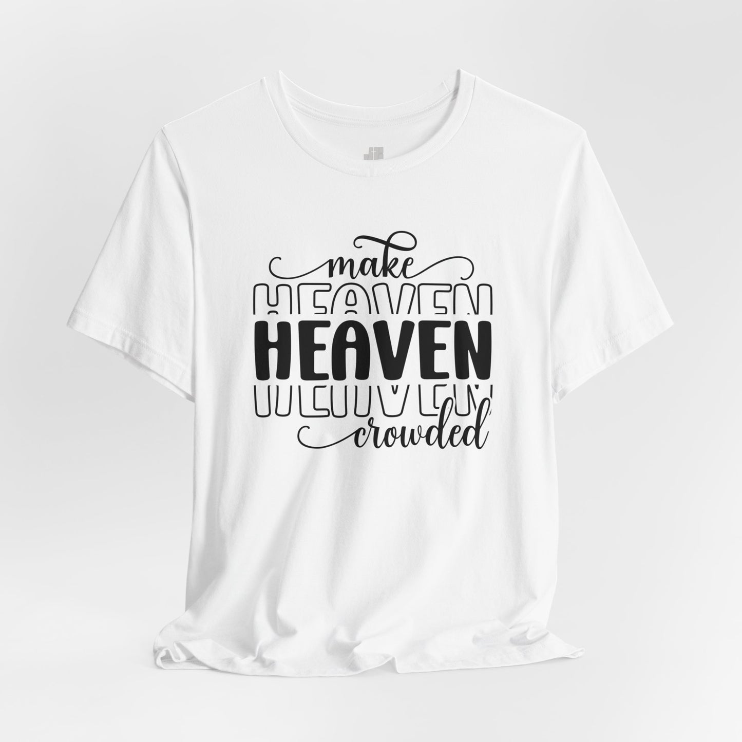 Make Heaven Crowded Christian Soft Cotton Tee