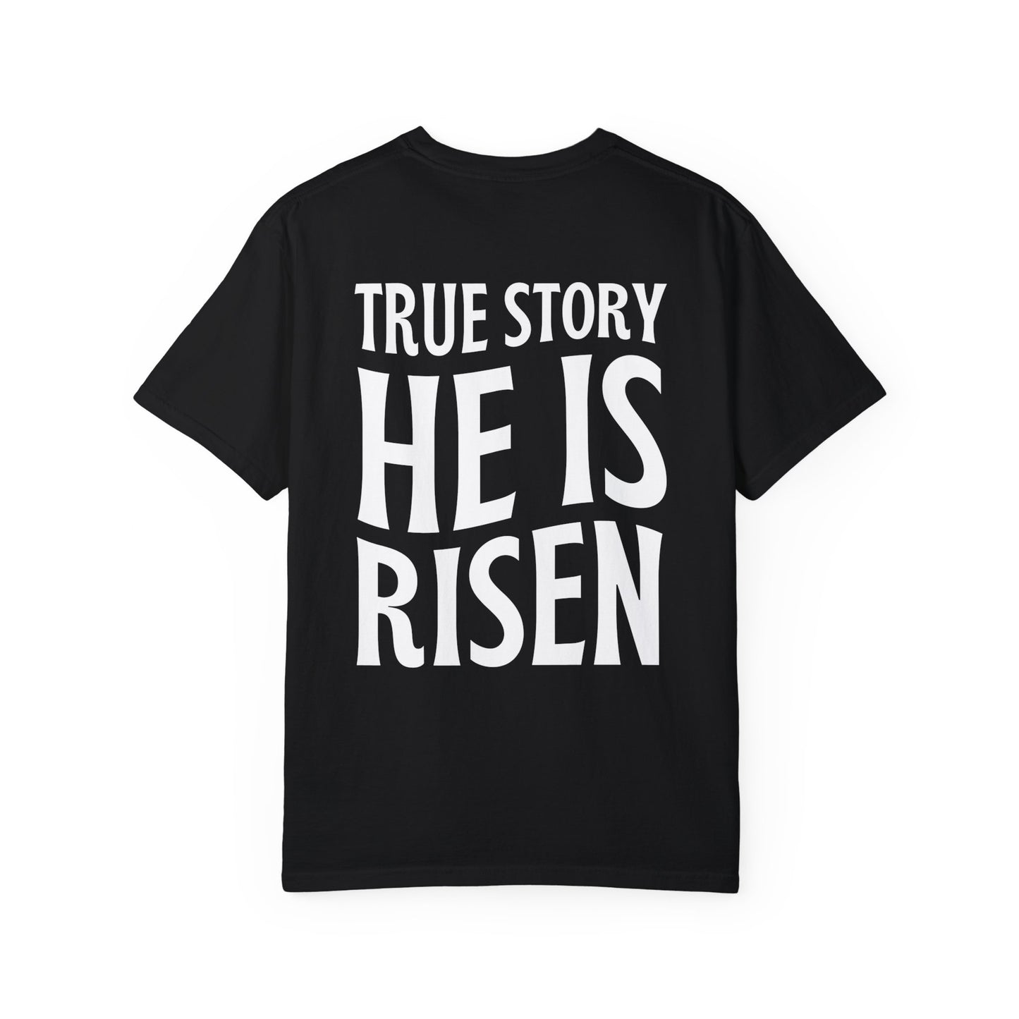 True Story He is Risen Comfort Colors Tee