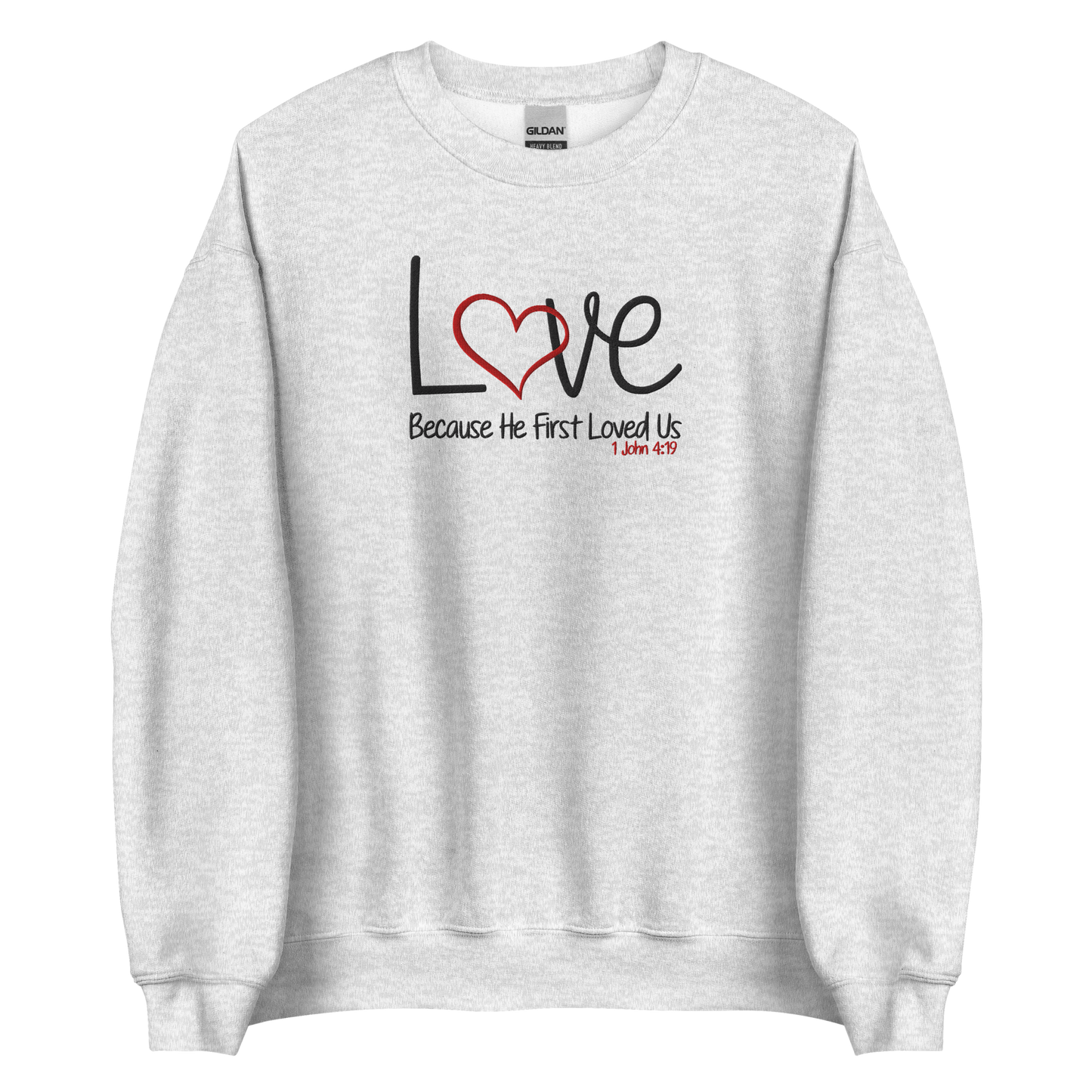 Love Because He First Loved Us -  1 John 4:19  Embroidered Sweatshirt