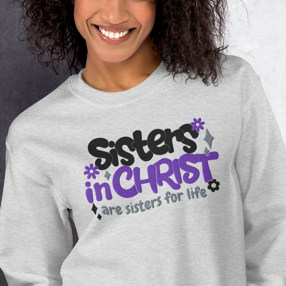 Sisters in Christ are Sisters for Life Embroidered Sweatshirt